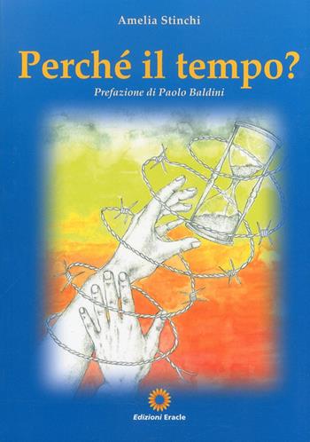 Perché il tempo? - Amelia Stinchi - Libro Eracle 2011, Varia | Libraccio.it