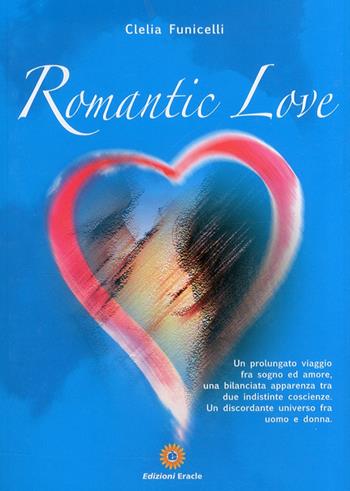 Romantic love - Clelia Funicelli - Libro Eracle 2011, Narrativa | Libraccio.it