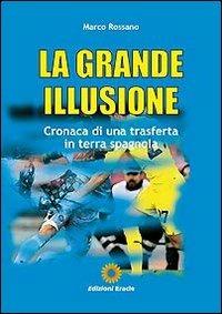 La grande illusione. Cronaca di una trasferta in terra spagnola - Marco Rossano - Libro Eracle 2011, Sport | Libraccio.it