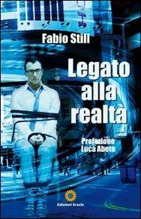 Legato alla realtà - Fabio Still - Libro Eracle 2011, Narrativa | Libraccio.it