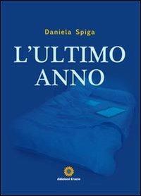 L'ultimo anno - Daniela Spiga - Libro Eracle 2012, Narrativa | Libraccio.it