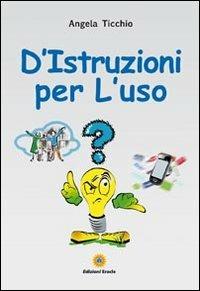 D'Istruzioni per l'uso - Angela Ticchio - Libro Eracle 2012, Narrativa | Libraccio.it