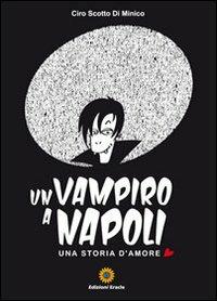 Un vampiro a Napoli. Una storia d'amore - Ciro Scotto Di Minico - Libro Eracle 2011, Narrativa | Libraccio.it