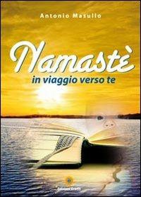 Namastè. In viaggio verso te - Antonio Masullo - Libro Eracle 2012, Narrativa | Libraccio.it