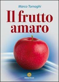 Il frutto amaro - Marco Tornaghi - Libro Eracle 2012, Narrativa | Libraccio.it