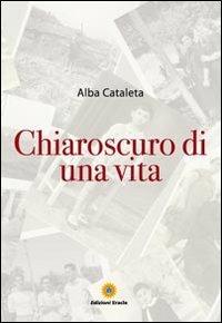 Chiaroscuro di una vita - Alba Cataleta - Libro Eracle 2012, Narrativa | Libraccio.it