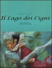 Il lago dei cigni. Ediz. illustrata - Carlos Nine - Libro Nuages 2009, Tre passi | Libraccio.it