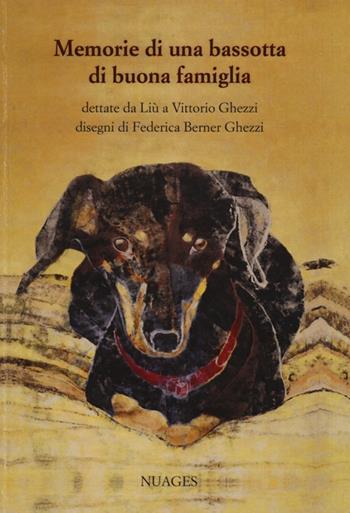 Memorie di una bassotta di buona famiglia - Vittorio Ghezzi - Libro Nuages 2013 | Libraccio.it