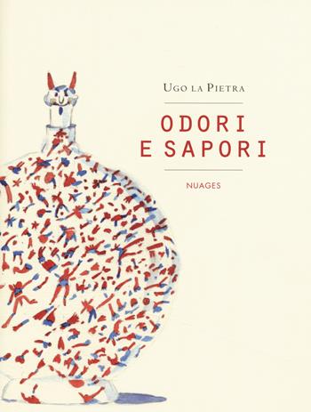Odori e sapori - Ugo La Pietra - Libro Nuages 2015, Cahiers | Libraccio.it