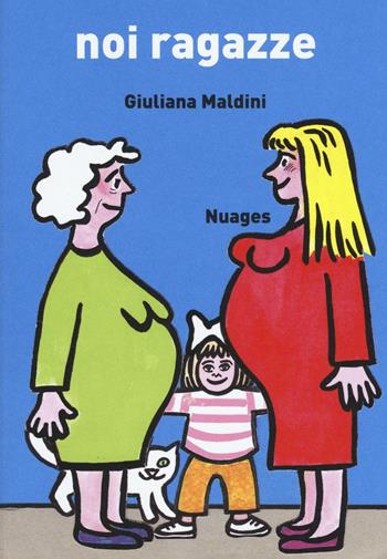 Noi ragazze - Giuliana Maldini - Libro Nuages 2016 | Libraccio.it