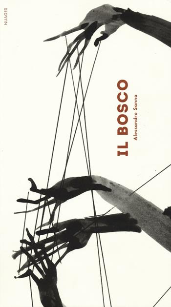 Il bosco. Ediz. illustrata - Alessandro Sanna - Libro Nuages 2017 | Libraccio.it