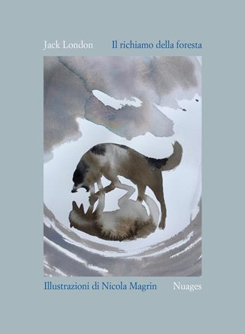 Il richiamo della foresta - Jack London - Libro Nuages 2018, Classici illustrati | Libraccio.it