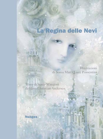 La regina delle nevi da Hans Christian Andersen. Ediz. illustrata - Sonia Mangoni - Libro Nuages 2018, Bambini | Libraccio.it