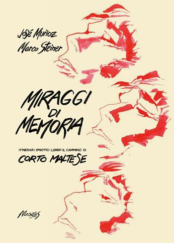 Miraggi di memoria. Itinerari ipnotici lungo il cammino di Corto Maltese - Marco Steiner - Libro Nuages 2018 | Libraccio.it