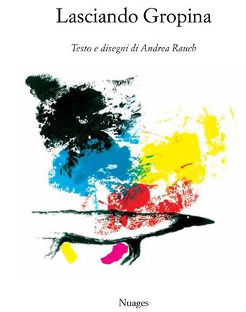 Lasciando Gropina. Ediz. illustrata - Andrea Rauch - Libro Nuages 2018 | Libraccio.it