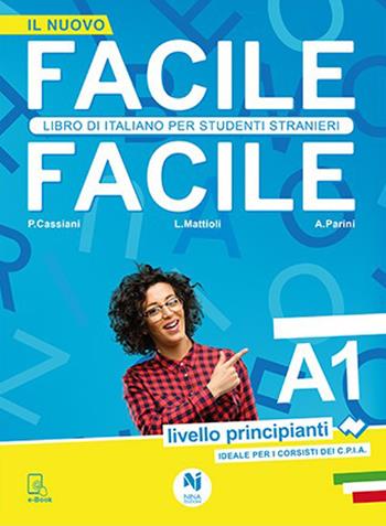 Facile facile. Libro di italiano per studenti stranieri. A1 livello principianti - Laura Mattioli, Paolo Cassiani, Anna Parini - Libro Nina 2008 | Libraccio.it