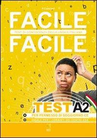 Facile facile test A2. Facile facile test di conoscenza della lingua italiana. Per permessi di soggiorno CE - Paolo Cassiani - Libro Nina 2011 | Libraccio.it