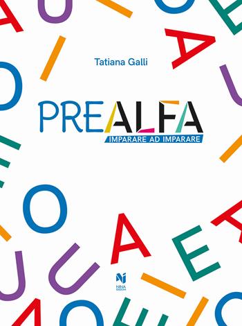 Prealfa. Imparare a imparare - Tatiana Galli - Libro Nina 2018 | Libraccio.it