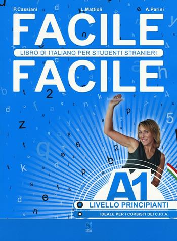 Facile facile. Libro di italiano per studenti stranieri. A1 livello principianti - Laura Mattioli, Paolo Cassiani, Anna Parini - Libro Nina 2016 | Libraccio.it