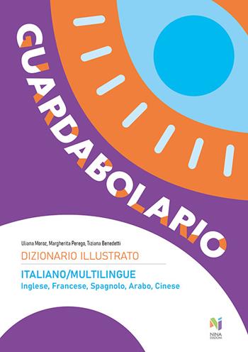 Guardabolario italiano multilingue. Dizionario illustrato multilingue. Ediz. illustrata - Tiziana Benedetti, Uliana Moroz, Margherita Perego - Libro Nina 2022 | Libraccio.it