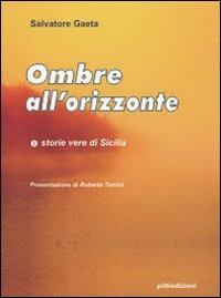 Ombre all'orizzonte - Salvatore Gaeta - Libro Pitti Edizioni 2009, Storie vere di Sicilia | Libraccio.it