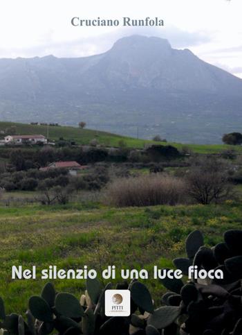Nel silenzio di una luce fioca - Antonio Runfola Cruciano - Libro Pitti Edizioni 2015 | Libraccio.it