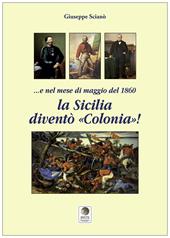 E nel mese di maggio del 1860 la Sicilia diventò «colonia»!