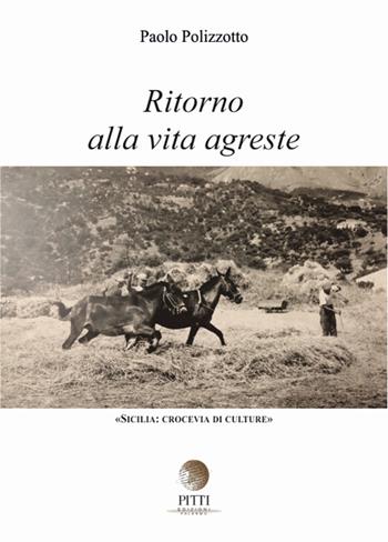 Ritorno alla vita agreste - Paolo Polizzotto - Libro Pitti Edizioni 2022, Sicilia: crocevia di culture | Libraccio.it