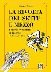 La rivolta del sette e mezzo. L'eroica rivoluzione di Palermo (15-22 settembre 1866)