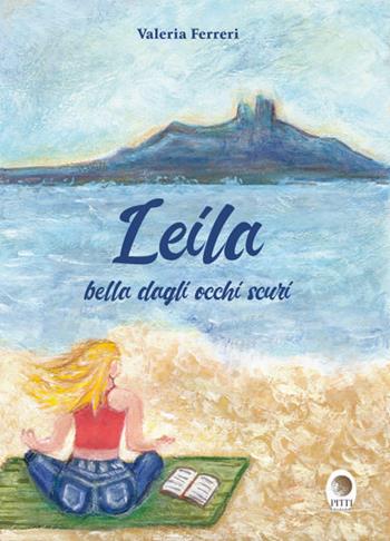 Leila. Bella dagli occhi scuri - Valeria Ferreri - Libro Pitti Edizioni 2022 | Libraccio.it