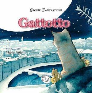Gattotto. Ediz. illustrata - Marco Furlotti - Libro Le Brumaie Editore 2012, I briciolotti | Libraccio.it