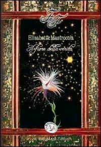 Il fiore della verità - Elisabetta Mastrocola - Libro Le Brumaie Editore 2011 | Libraccio.it