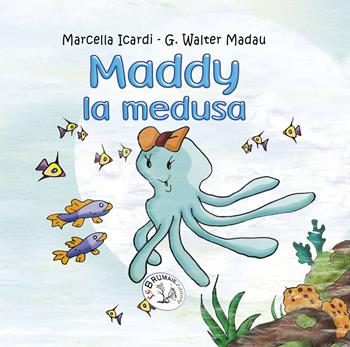Maddy la medusa - Marcella Icardi - Libro Le Brumaie Editore 2017, I farfui | Libraccio.it