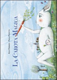 La carota magica - Aldo Ferraris - Libro Le Brumaie Editore 2014, I briciolotti | Libraccio.it