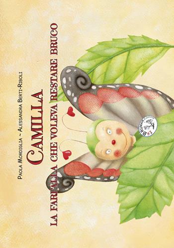 Camilla. La farfalla che voleva restare bruco - Paola Mordiglia - Libro Le Brumaie Editore 2015, I briciolotti | Libraccio.it