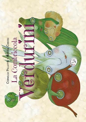 La combriccola verdurini - Cornelia Pelletta - Libro Le Brumaie Editore 2015, I briciolotti | Libraccio.it