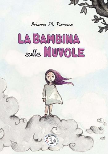 La bambina sulle nuvole - Arianna M. Romano - Libro Le Brumaie Editore 2017, Primi sguardi | Libraccio.it