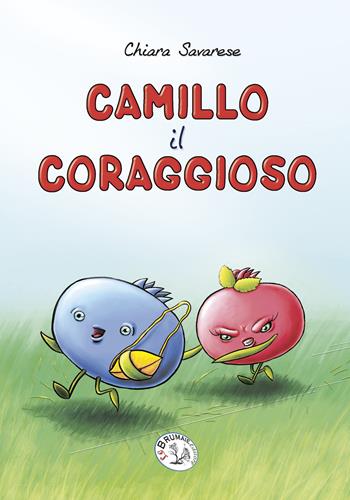 Camillo il coraggioso - Chiara Savarese - Libro Le Brumaie Editore 2017, I briciolotti | Libraccio.it