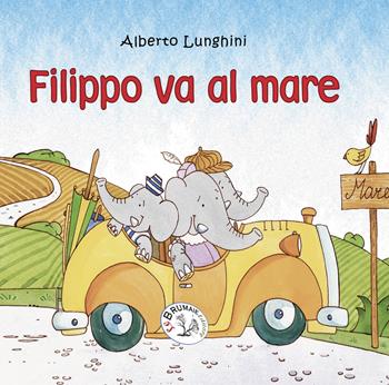 Filippo va al mare - Alberto Lunghini - Libro Le Brumaie Editore 2017, I farfui | Libraccio.it