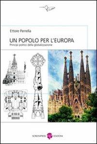 Un popolo per l'Europa. Principi politici della globalizzazione - Ettore Perrella - Libro Screenpress 2010, E-colibrì | Libraccio.it