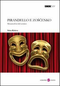 Pirandello e Zoscenko. Metamorfosi del comico - Irina Koleva - Libro Screenpress 2010, Academy | Libraccio.it