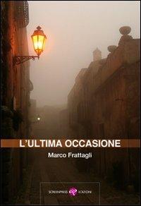 L' ultima occasione - Marco Frattagli - Libro Screenpress 2010, TenerAmente | Libraccio.it