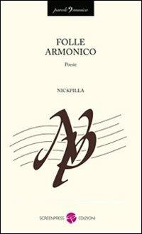 Folle armonico - Nickpilla - Libro Screenpress 2010, Parole e musica | Libraccio.it