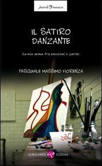 Il satiro danzante. La mia anima tra emozioni e parole - Pasquale M. Fiorenza - Libro Screenpress 2011, Parole e musica | Libraccio.it