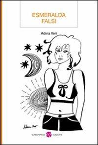 Esmeralda Falsi - Adina Verì - Libro Screenpress 2011, TenerAmente | Libraccio.it