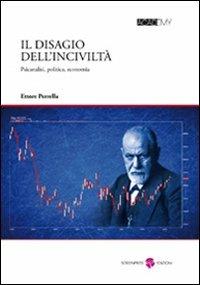 Il disagio dell'inciviltà. Psicanalisi, politica, economia - Ettore Perrella - Libro Screenpress 2012, Academy | Libraccio.it