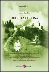 Oltre la collina - Anna Burdua - Libro Screenpress 2012, I memorabili | Libraccio.it