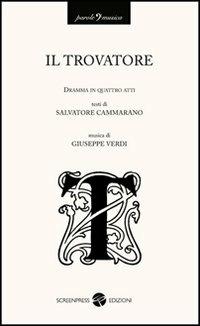 Il trovatore - Giuseppe Verdi, Salvatore Cammarata - Libro Screenpress 2012, Parole e musica | Libraccio.it