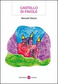 Castello di favole - Manuela Telesca - Libro Screenpress 2012, TenerAmente | Libraccio.it