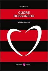 Cuore rossonero - Michele Ventrone - Libro Screenpress 2013, TenerAmente | Libraccio.it